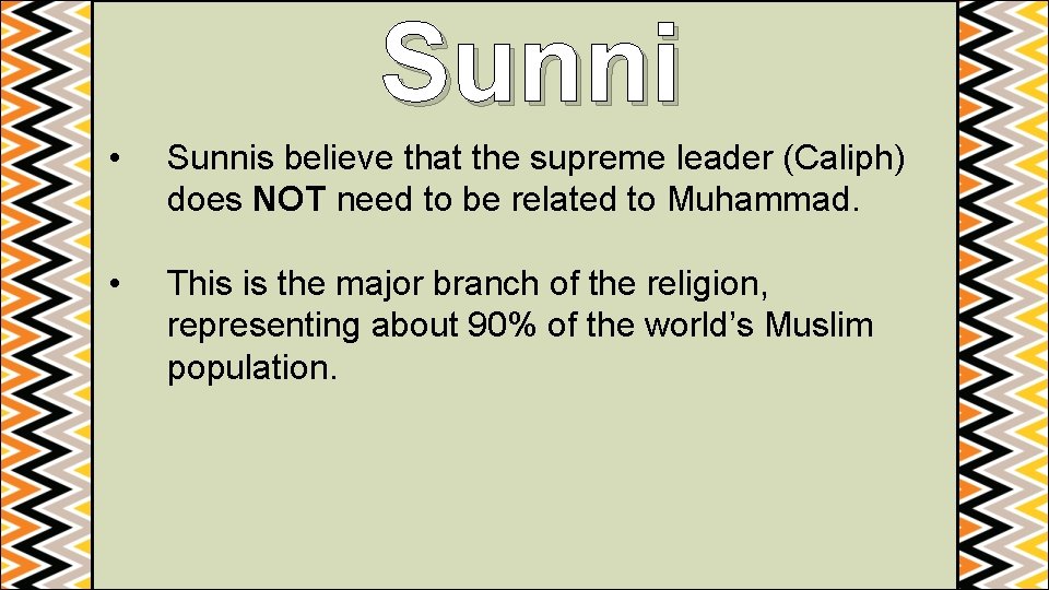 Sunni • Sunnis believe that the supreme leader (Caliph) does NOT need to be