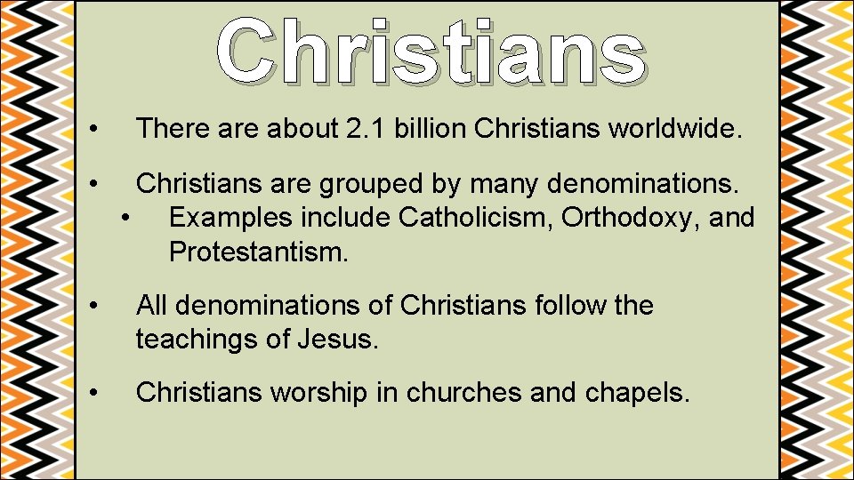 Christians • There about 2. 1 billion Christians worldwide. • Christians are grouped by