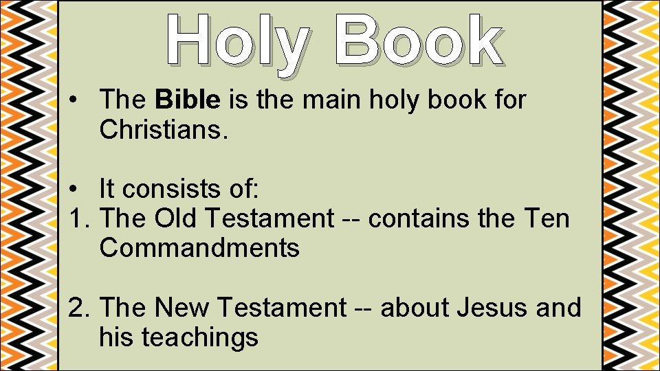 Holy Book • The Bible is the main holy book for Christians. • It