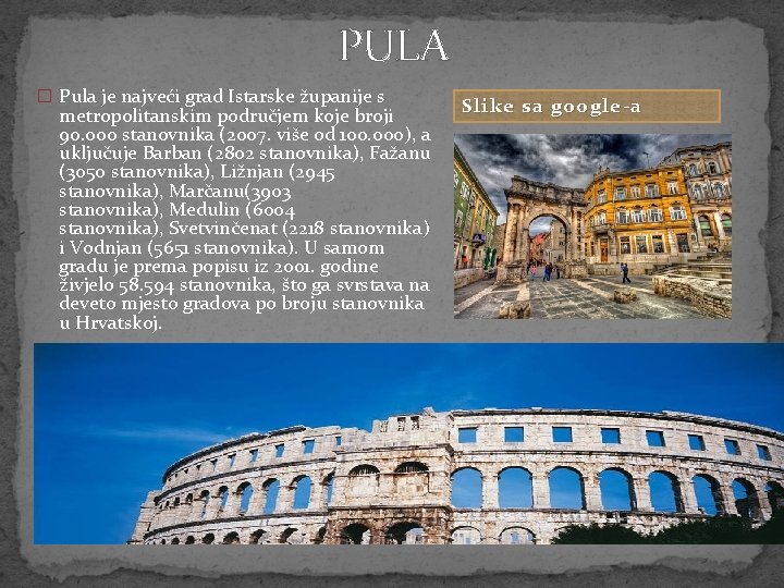 PULA � Pula je najveći grad Istarske županije s metropolitanskim područjem koje broji 90.