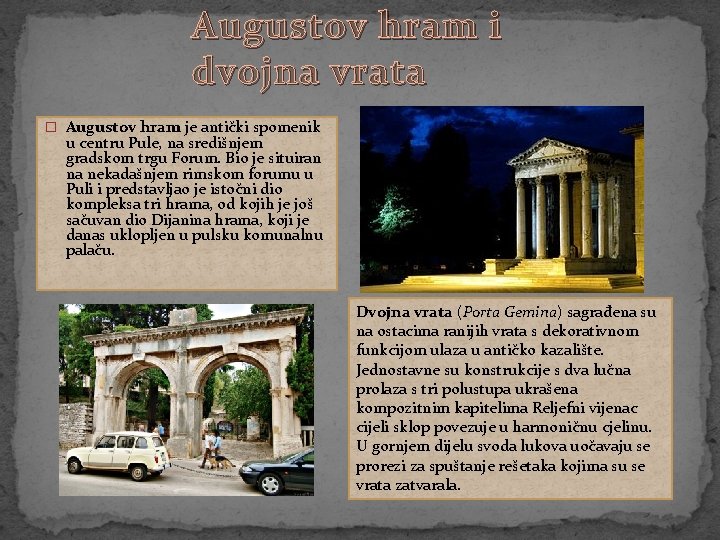 Augustov hram i dvojna vrata � Augustov hram je antički spomenik u centru Pule,