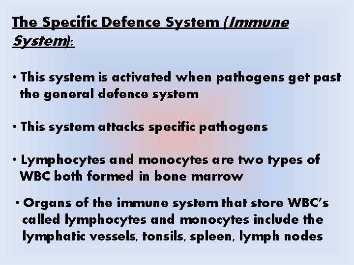 The Specific Defence System (Immune System): • This system is activated when pathogens get