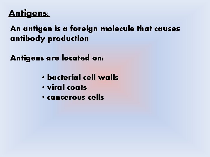 Antigens: An antigen is a foreign molecule that causes antibody production Antigens are located