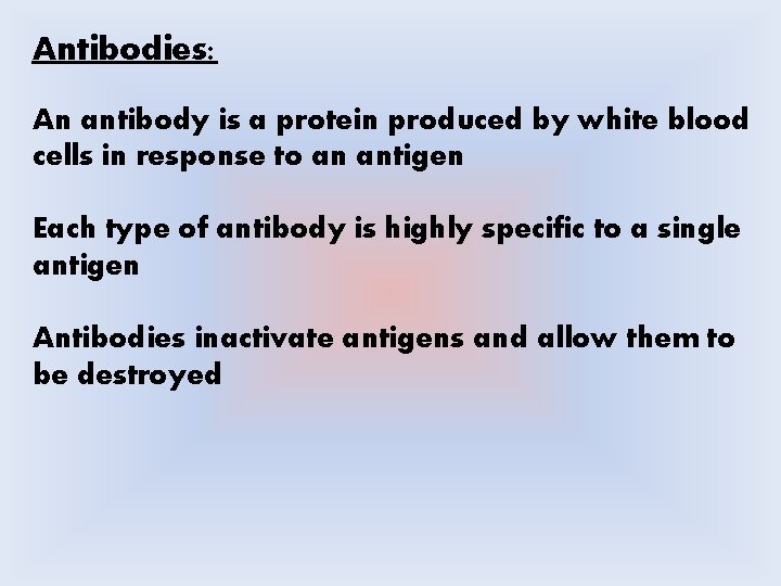 Antibodies: An antibody is a protein produced by white blood cells in response to