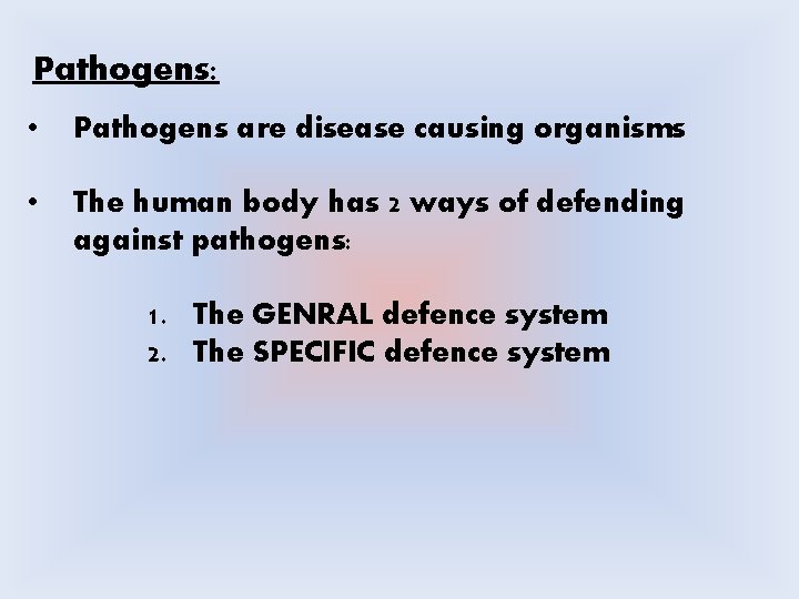 Pathogens: • Pathogens are disease causing organisms • The human body has 2 ways