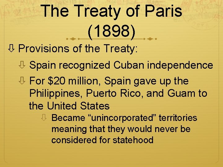 The Treaty of Paris (1898) Provisions of the Treaty: Spain recognized Cuban independence For