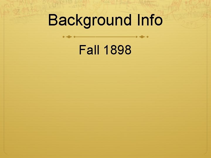 Background Info Fall 1898 