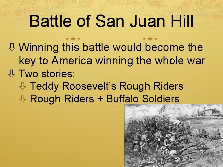 Battle of San Juan Hill Winning this battle would become the key to America