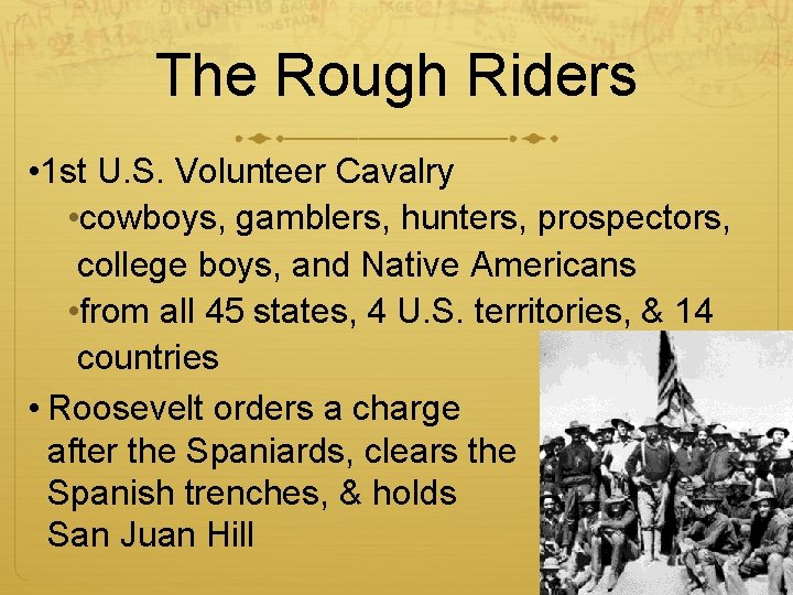 The Rough Riders • 1 st U. S. Volunteer Cavalry • cowboys, gamblers, hunters,