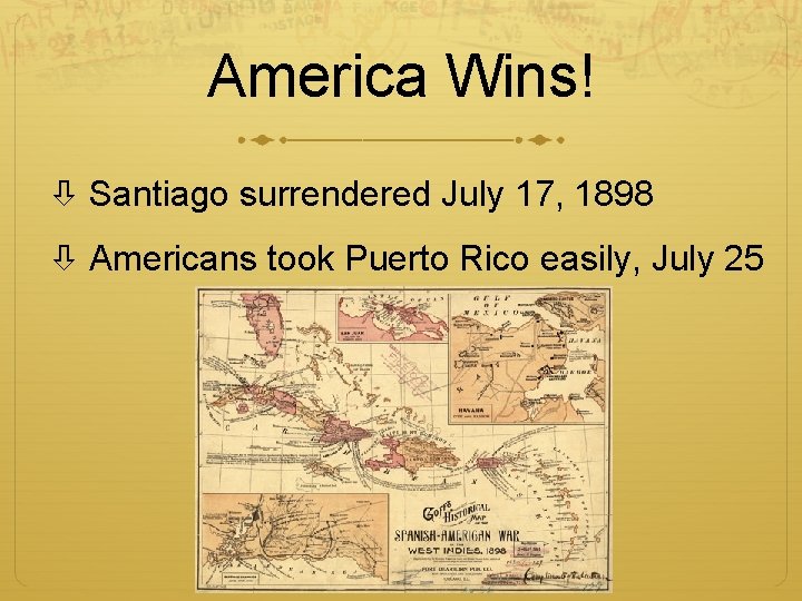 America Wins! Santiago surrendered July 17, 1898 Americans took Puerto Rico easily, July 25