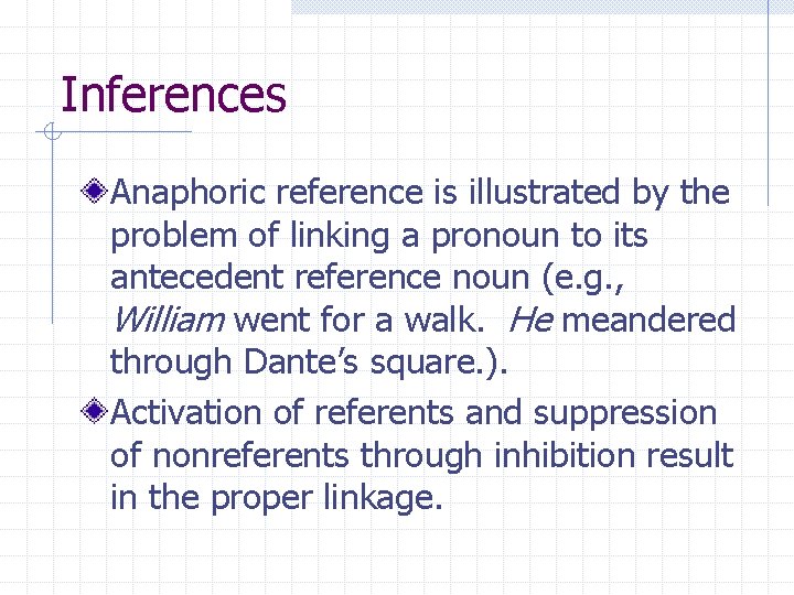 Inferences Anaphoric reference is illustrated by the problem of linking a pronoun to its Inferences Anaphoric reference is illustrated by the problem of linking a pronoun to its