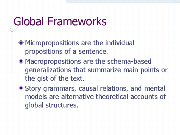 Global Frameworks Micropropositions are the individual propositions of a sentence. Macropropositions are the schema-based Global Frameworks Micropropositions are the individual propositions of a sentence. Macropropositions are the schema-based