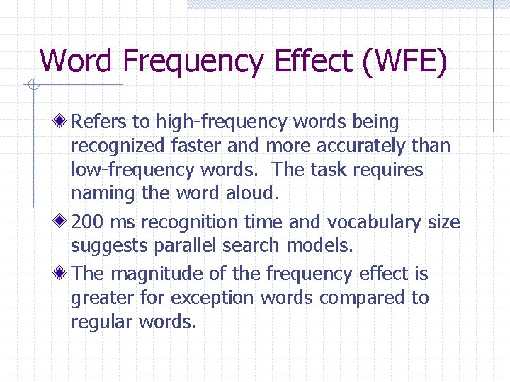 Word Frequency Effect (WFE) Refers to high-frequency words being recognized faster and more accurately Word Frequency Effect (WFE) Refers to high-frequency words being recognized faster and more accurately
