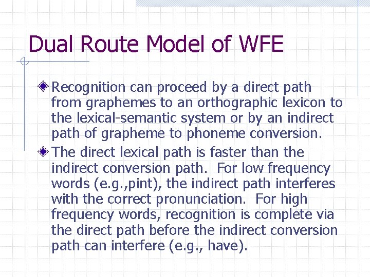 Dual Route Model of WFE Recognition can proceed by a direct path from graphemes Dual Route Model of WFE Recognition can proceed by a direct path from graphemes