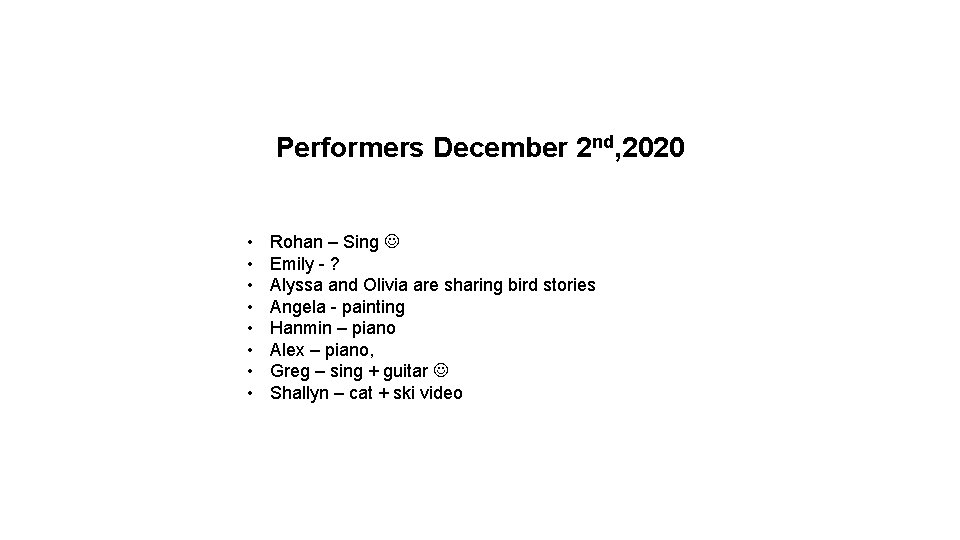 Performers December 2 nd, 2020 • • Rohan – Sing Emily - ? Alyssa