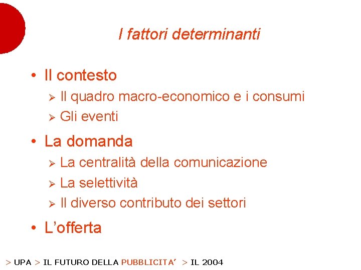 I fattori determinanti • Il contesto Il quadro macro-economico e i consumi Ø Gli