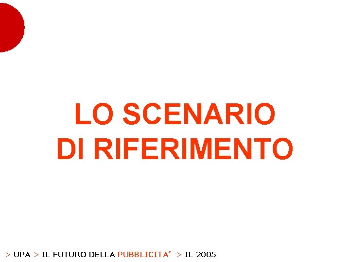 LO SCENARIO DI RIFERIMENTO > UPA > IL FUTURO DELLA PUBBLICITA’ > IL 2005