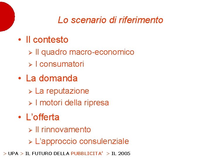 Lo scenario di riferimento • Il contesto Il quadro macro-economico Ø I consumatori Ø