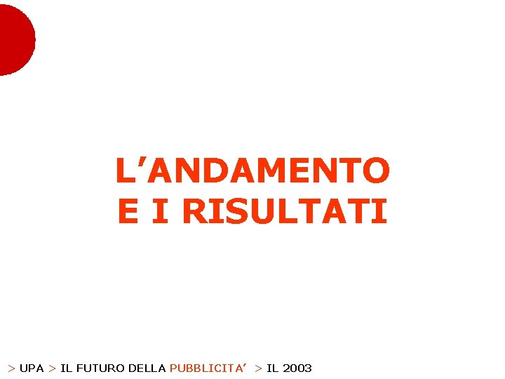 L’ANDAMENTO E I RISULTATI > UPA > IL FUTURO DELLA PUBBLICITA’ > IL 2003