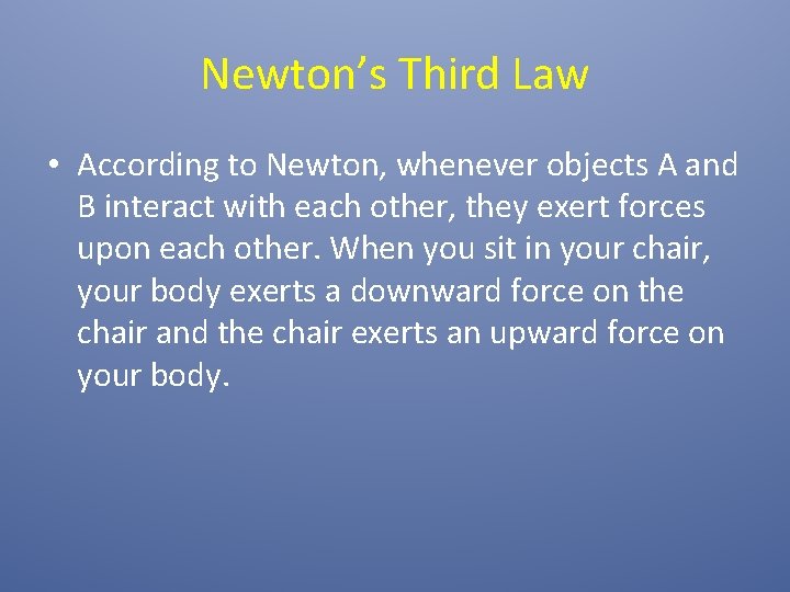 Newton’s Third Law • According to Newton, whenever objects A and B interact with