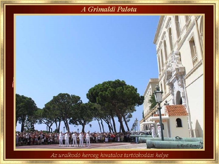 A Grimaldi Palota Az uralkodó herceg hivatalos tartózkodási helye 