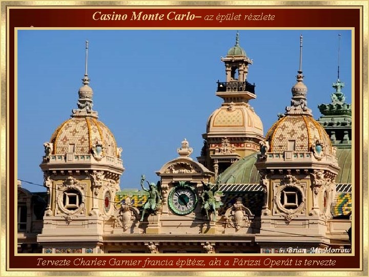 Casino Monte Carlo– az épület részlete Tervezte Charles Garnier francia építész, aki a Párizsi