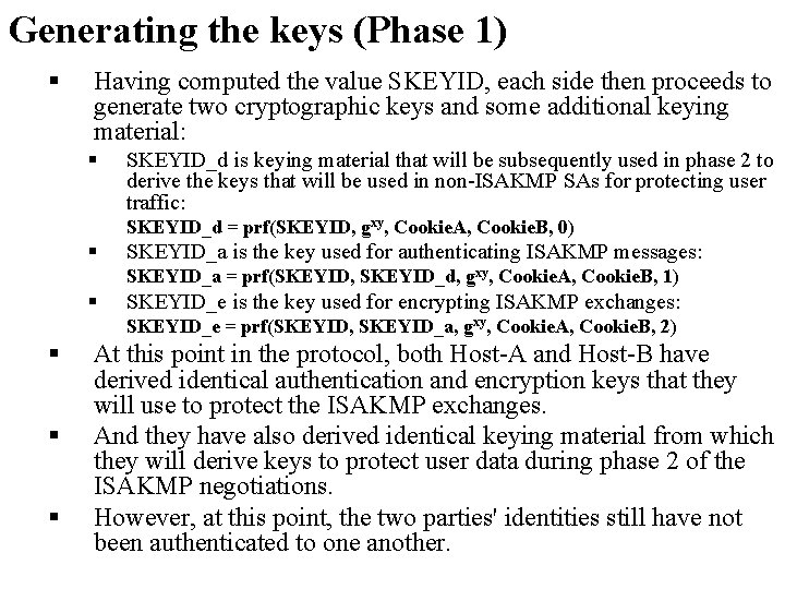 Generating the keys (Phase 1) § Having computed the value SKEYID, each side then