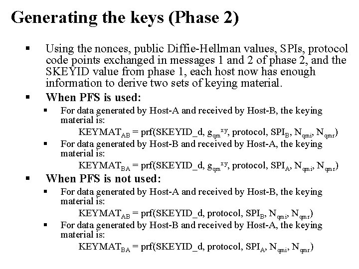 Generating the keys (Phase 2) § § Using the nonces, public Diffie-Hellman values, SPIs,