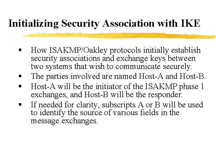 Initializing Security Association with IKE § § How ISAKMP/Oakley protocols initially establish security associations