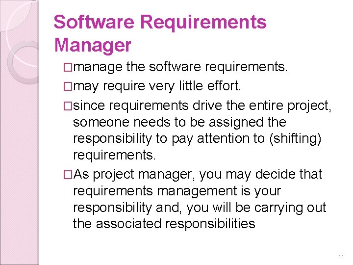 Software Requirements Manager �manage the software requirements. �may require very little effort. �since requirements