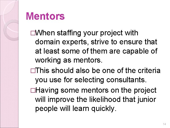 Mentors �When staffing your project with domain experts, strive to ensure that at least