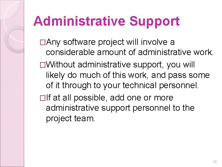 Administrative Support �Any software project will involve a considerable amount of administrative work. �Without