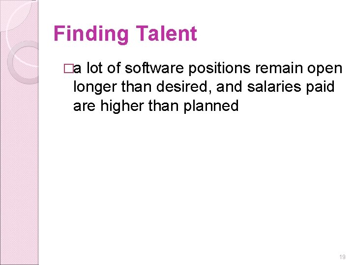 Finding Talent �a lot of software positions remain open longer than desired, and salaries