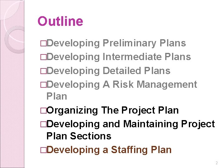 Outline �Developing Preliminary Plans �Developing Intermediate Plans �Developing Detailed Plans �Developing A Risk Management