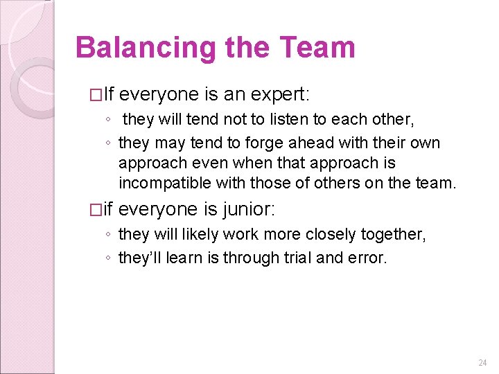 Balancing the Team �If everyone is an expert: ◦ they will tend not to