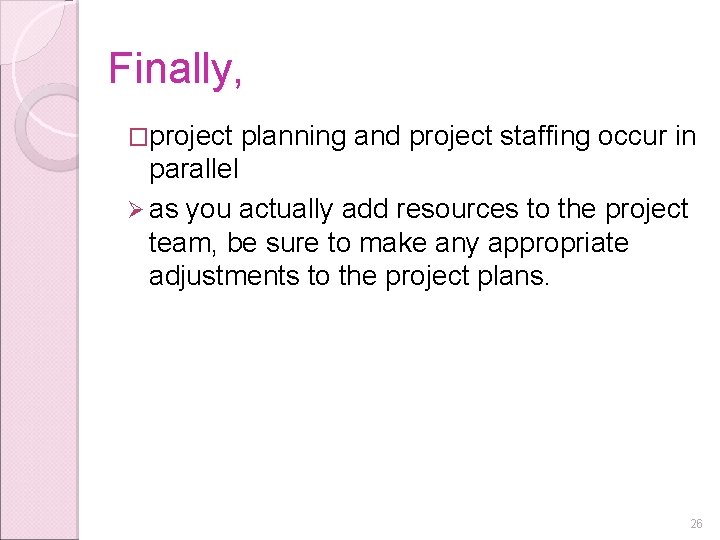 Finally, �project planning and project staffing occur in parallel Ø as you actually add