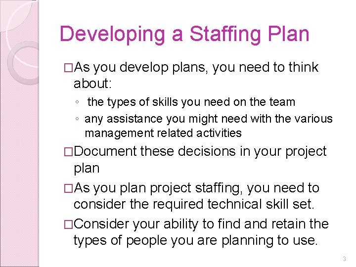 Developing a Staffing Plan �As you develop plans, you need to think about: ◦