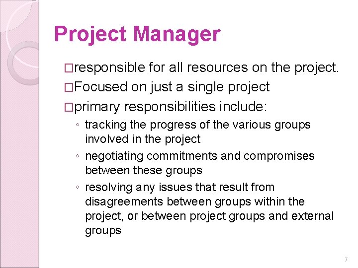 Project Manager �responsible for all resources on the project. �Focused on just a single