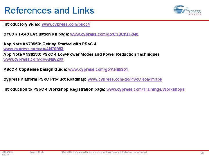 References and Links Introductory video: www. cypress. com/psoc 4 CY 8 CKIT-040 Evaluation Kit