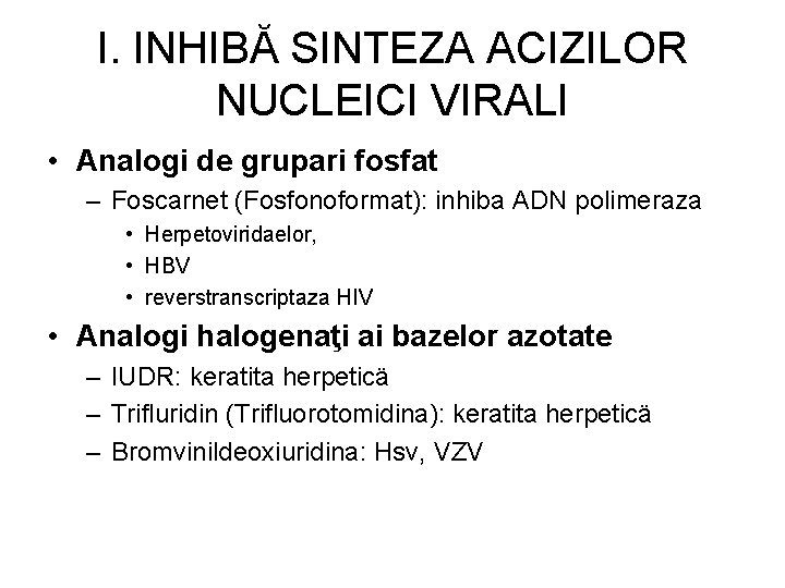 I. INHIBĂ SINTEZA ACIZILOR NUCLEICI VIRALI • Analogi de grupari fosfat – Foscarnet (Fosfonoformat):