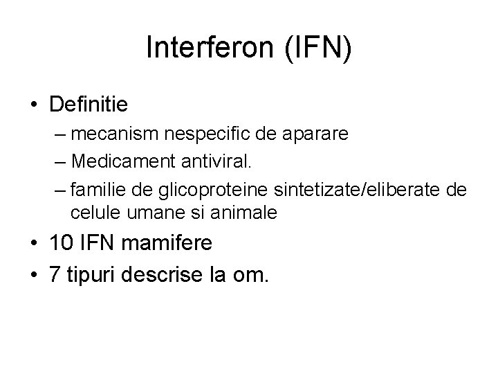Interferon (IFN) • Definitie – mecanism nespecific de aparare – Medicament antiviral. – familie