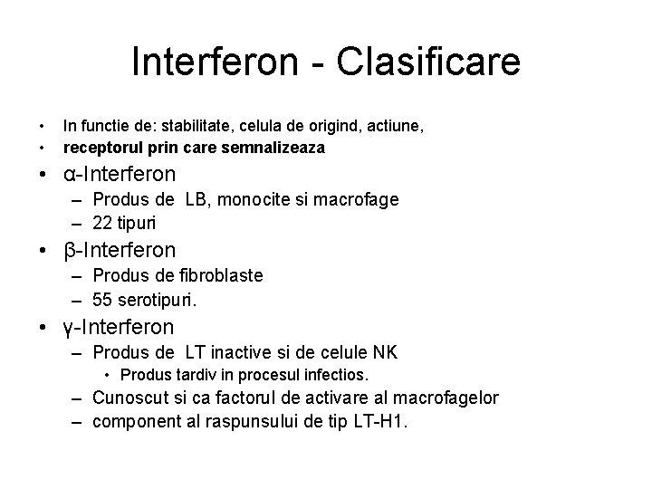 Interferon - Clasificare • • In functie de: stabilitate, celula de origind, actiune, receptorul