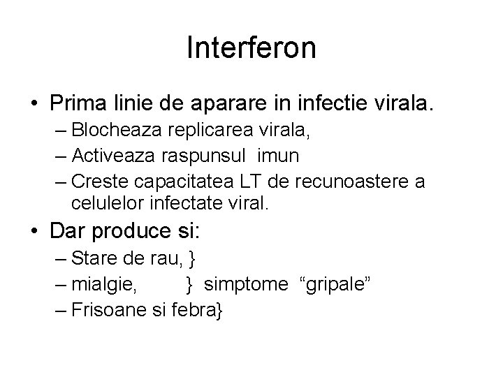 Interferon • Prima linie de aparare in infectie virala. – Blocheaza replicarea virala, –