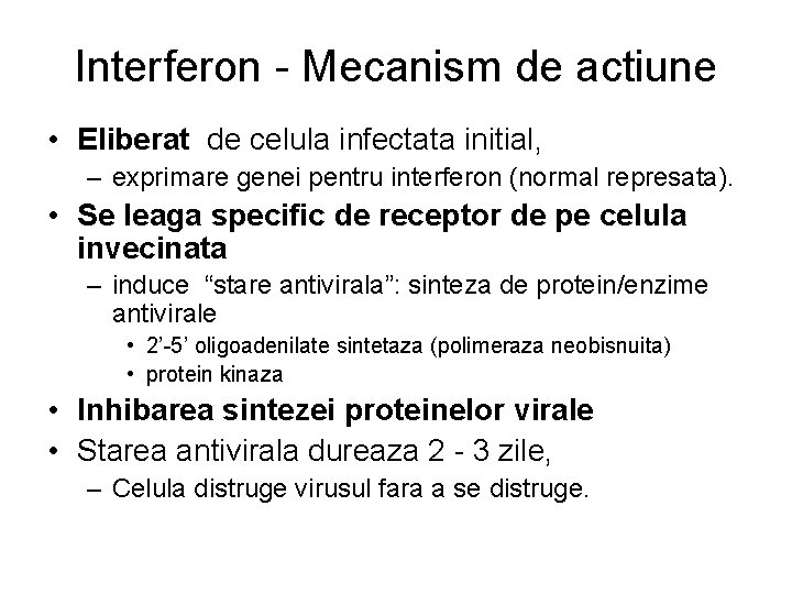 Interferon - Mecanism de actiune • Eliberat de celula infectata initial, – exprimare genei