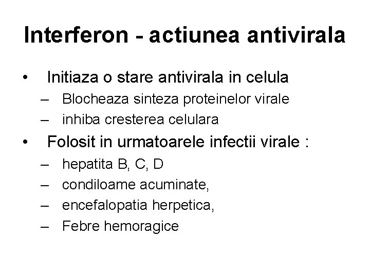 Interferon - actiunea antivirala • Initiaza o stare antivirala in celula – Blocheaza sinteza