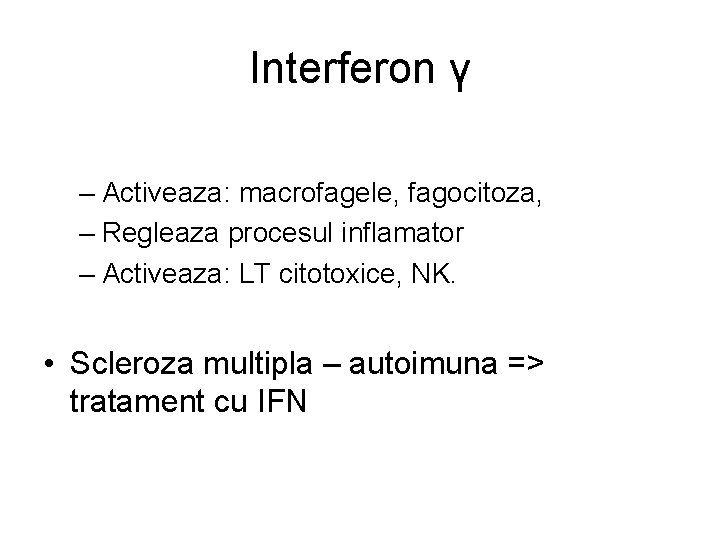 Interferon γ – Activeaza: macrofagele, fagocitoza, – Regleaza procesul inflamator – Activeaza: LT citotoxice,