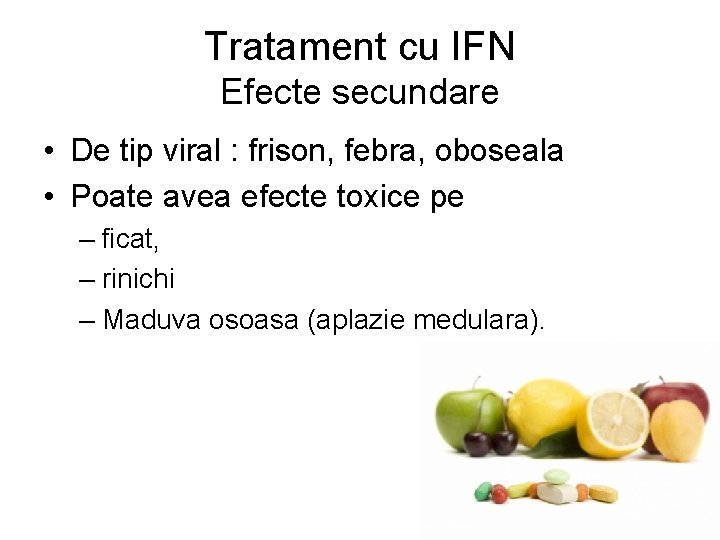 Tratament cu IFN Efecte secundare • De tip viral : frison, febra, oboseala •