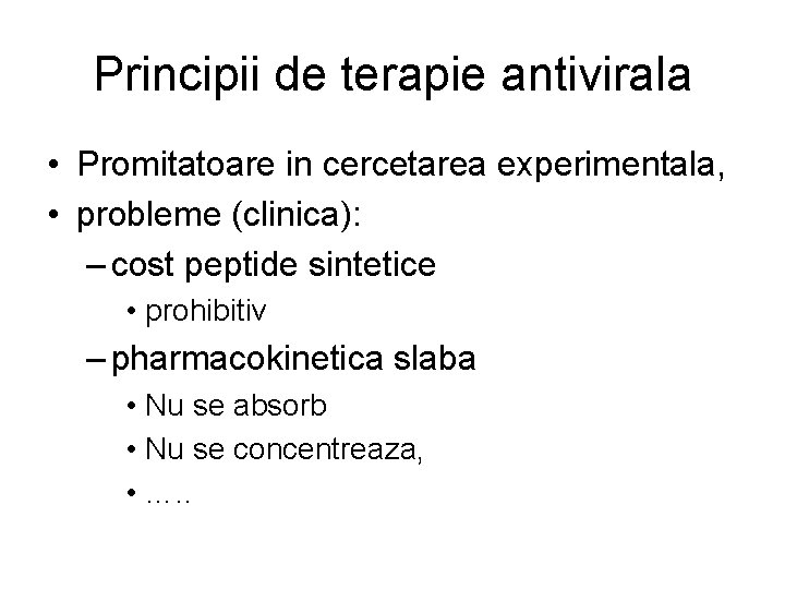 Principii de terapie antivirala • Promitatoare in cercetarea experimentala, • probleme (clinica): – cost