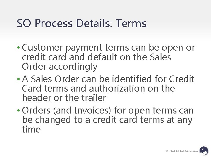 SO Process Details: Terms • Customer payment terms can be open or credit card
