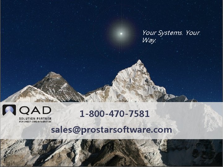 Your Systems. Your Way. 1 -800 -470 -7581 sales@prostarsoftware. com 